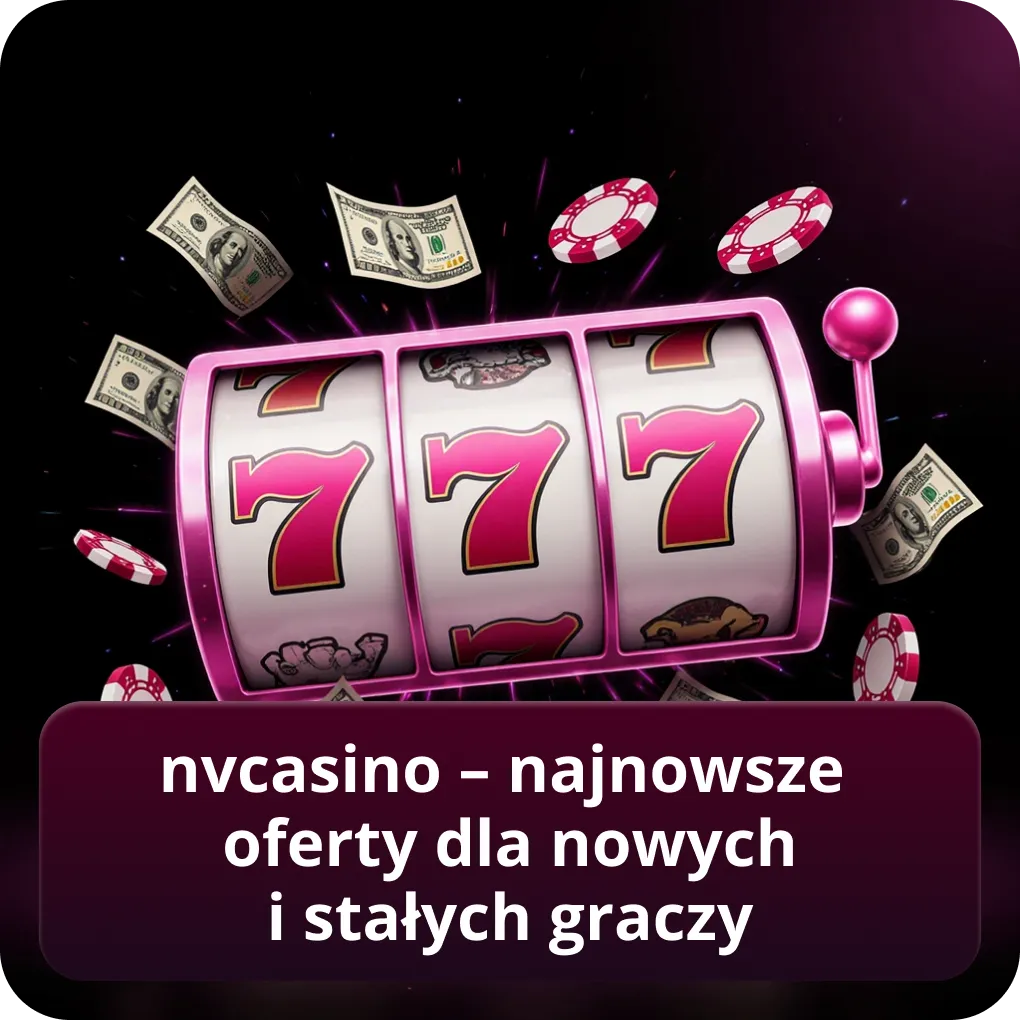 NVCasino – najnowsze oferty dla nowych i stałych graczy
